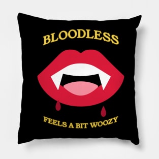 Bloodless! Feels a bit woozy. Pillow