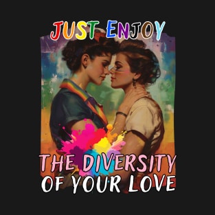 Just Enjoy the Diversity of Your Love - Woman T-Shirt