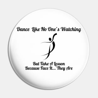 Dance Like No One's Watching, But They Are Shirt - Comical Dance Lessons Quote Top, Ideal Gift for Dancers & Dance Teachers Pin