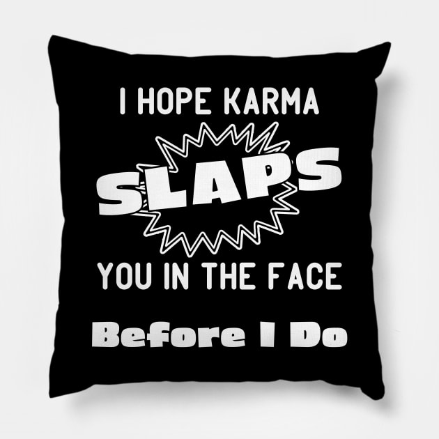 I Hope Karma Slaps You in the Face Before I Do Pillow by Analog Designs