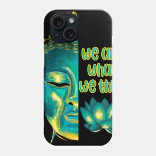 We Are What We Think Buddhist Meditation Graphic Phone Case