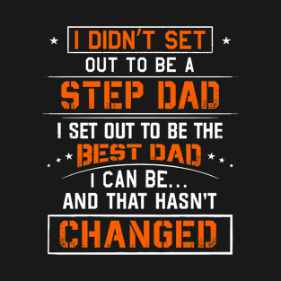 I Didn't Set Out To Be A Step Dad T-Shirt