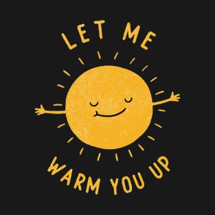 Let me warm you up T-Shirt