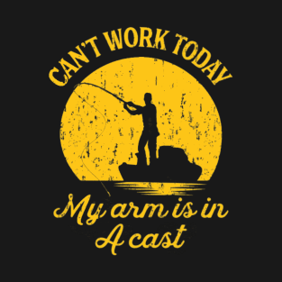 Can't Work Today My arm is in A cast, Fishing Club T-Shirt