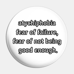 Atychiphobia- fear of failure, fear of not being good enough Pin