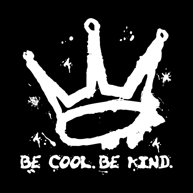 Crown - Be Cool Be Kind - Street Art Style by Unified by Design