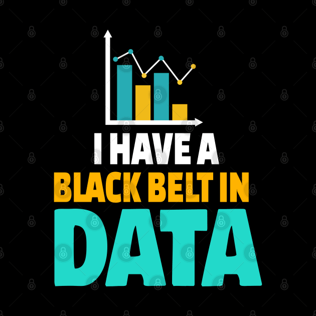 I Have A Black Belt In Data by Teesson