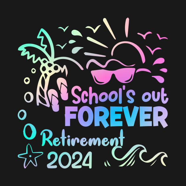 Schools Out Forever Retirement 2024 Tie Dye Retired Gift For Women Men by Los San Der