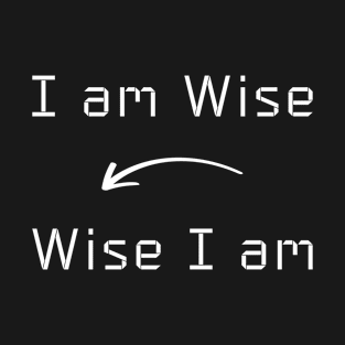 I am Wise T-Shirt mug apparel hoodie tote gift sticker pillow art pin T-Shirt