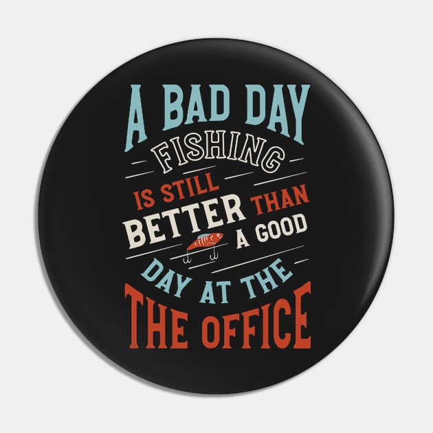 Fishing is Better than a Good Day at the Office Pin by whyitsme