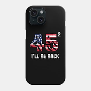 45 47 Trump I'll Be Back 2024 Phone Case