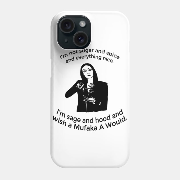 I'm Not Sugar And Spice And Everything Nice I'm Sage Phone Case by cobiepacior