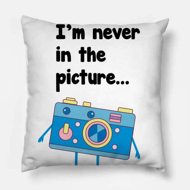 I'M Never in the picture t-shirt Pillow by SheMayKeL