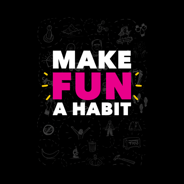 Make Fun A Habit by MikeBrennanAD