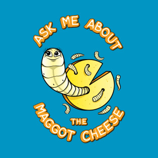 Ask Me About the Maggot Cheese T-Shirt