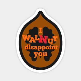 I Walnut Disappoint You Magnet