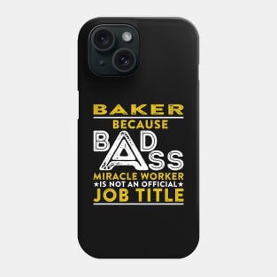 Baker Because Badass Miracle Worker Is Not An Official Job Title Phone Case