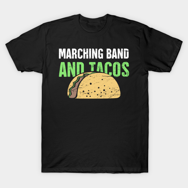 Discover Marching Band And Tacos - Marching Band - T-Shirt