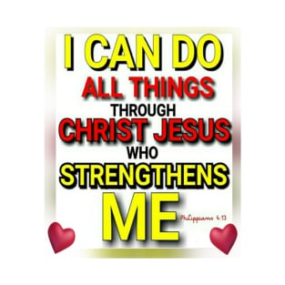 I Can Do All Things Through Christ Jesus Who Strengthens Me T-Shirt