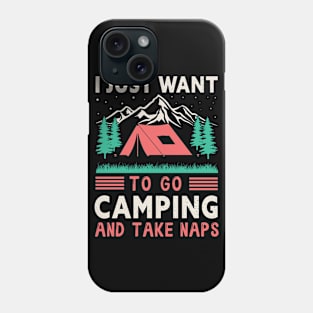 I Just Want To Go Camping And Take Naps Phone Case