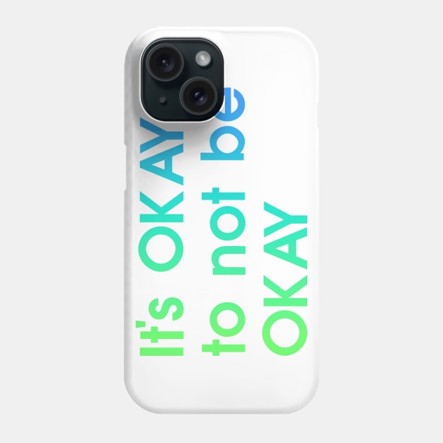 It's OKAY not to be Okay, blue, green, quote Phone Case by My Bright Ink