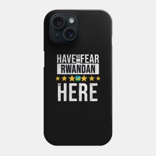 Have No Fear The Rwandan Is Here - Gift for Rwandan From Rwanda Phone Case