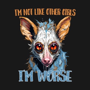 Possum I’m Not Like Other Girls I’m Worse T-Shirt