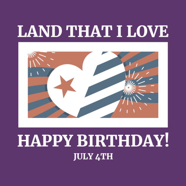 Land That I Love – Happy Birthday! – July 4th by Urban Gypsy Designs