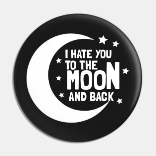 I Hate You To The Moon And Back Pin