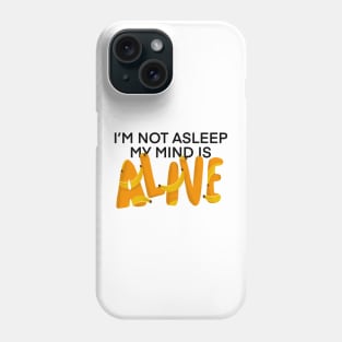 I’m Not Asleep My Mind Is Alive Phone Case