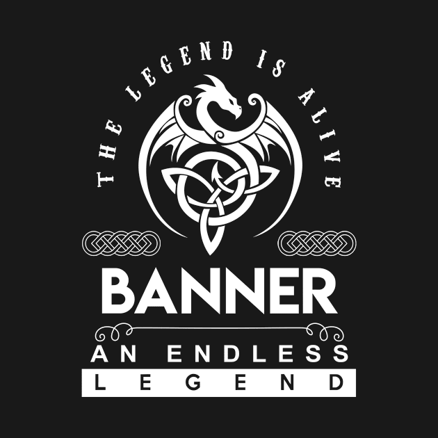 Banner Name T Shirt - The Legend Is Alive - Banner An Endless Legend Dragon Gift Item by riogarwinorganiza