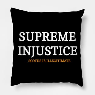 SUPREME INJUSTICE - SCOTUS IS Illegitimate - Front Pillow