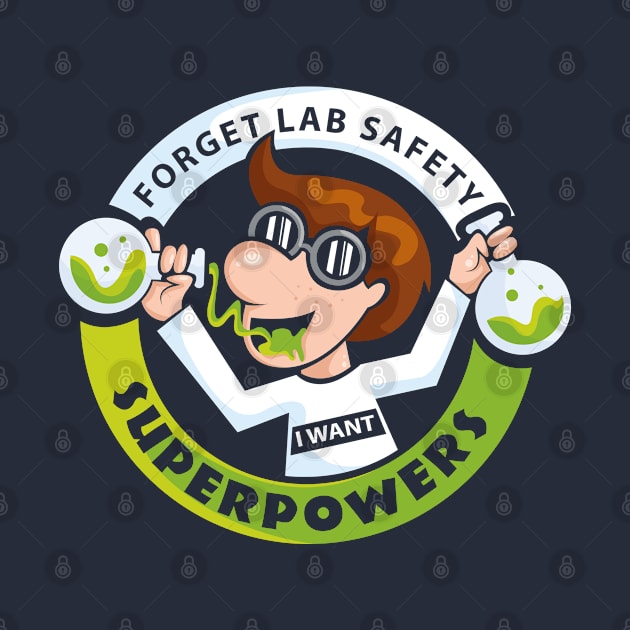 Forget Lab Safety I Want Superpowers by ghsp