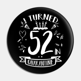 I Turned 52 In Quarantine Pin