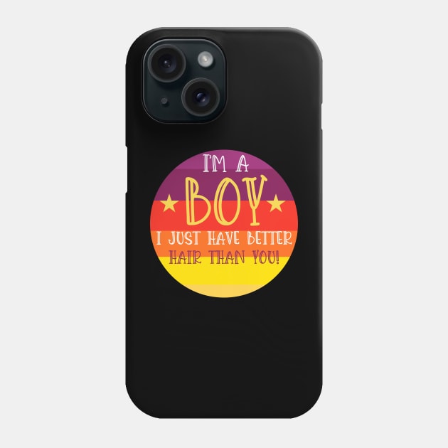 i'm a boy i just have better hair than you Phone Case by Clarko Little 