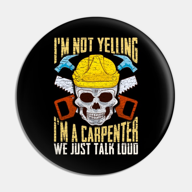 I'm Not Yelling I'm A Carpenter We Just Talk To Loud Pin by E