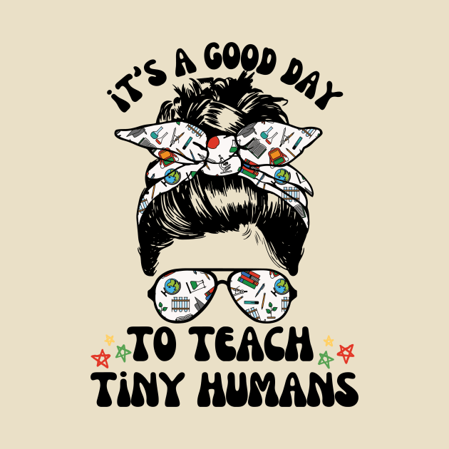 Good Day To Teach Tiny Humans by Teewyld