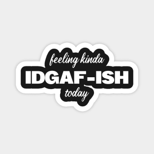 Feeling kinda IDGAF-ish today Funny Shirt Magnet