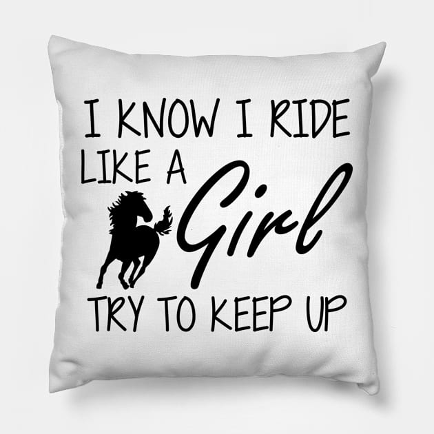 Horse Girl - I know I ride like a Girl to try to keep up Pillow by KC Happy Shop