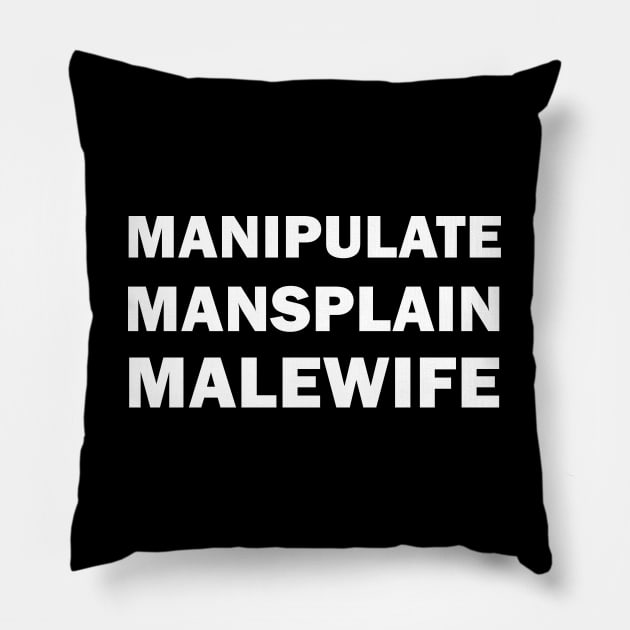 Manipulate Mansplain Malewife Pillow by valentinahramov