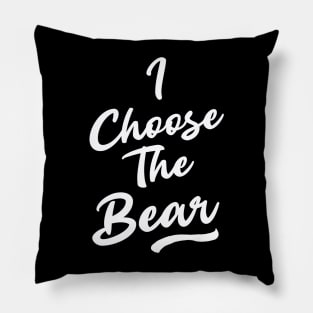 I Choose the Bear In The Woods Sarcastic Pillow