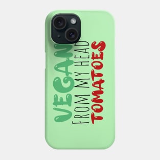 vegan from my head tomatoes funny saying Phone Case