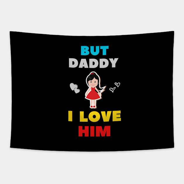 But Daddy I Love Him Tapestry by Sasvika