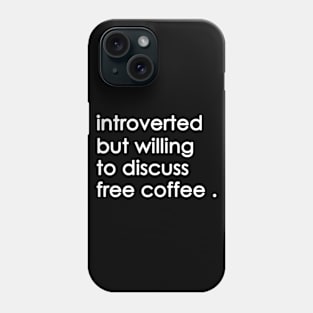 Introverted But Willing To Discuss free coffee Phone Case