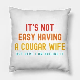 It's Not Easy Having A Cougar Wife But Here I Am Nailing It Pillow