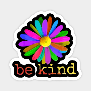 Be Kind Flower - In A World Where You Can Be Anything Magnet