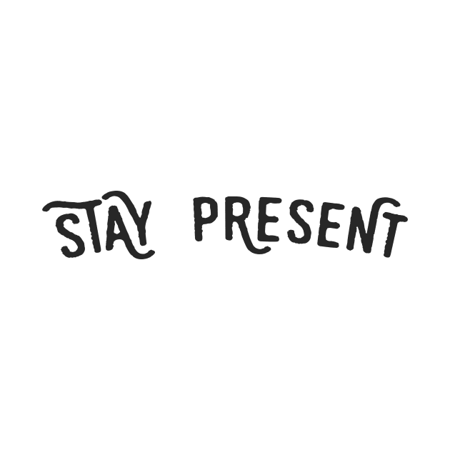 Stay present by PaletteDesigns