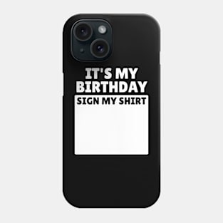 It's My Birthday Sign My Shirt Funny Birthday Party Gifts Phone Case