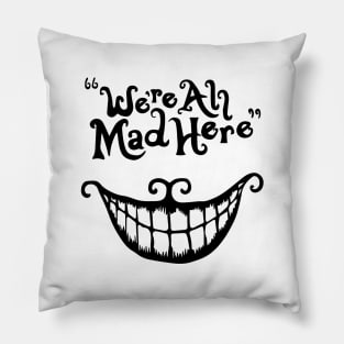 We're All Mad Here Pillow