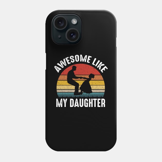 Awesome Like My Daughter Men Funny Fathers Day Dad Phone Case by DonVector